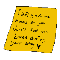 A yellow sticky-note that reads 'i left you some books so you don't feel too bored during your stay' with a heart.